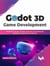 Godot 3D Game Development: 2D Adventure Games, 3D Maths and Physics, Game Mechanics, Animations, and 3D Game Development (English Edition)