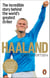 Haaland - The incredible story behind the world’s greatest striker