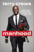 Manhood - How to Be a Better Man-or Just Live with One