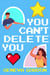 You Can't Delete You