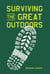 Surviving the Great Outdoors - Everything You Need to Know Before Heading into the Wild (and How to Get Back in One Piece)