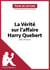 La Vérité sur l'affaire Harry Quebert de Joël Dicker (Fiche de lecture) - Analyse complète, résumé détaillé et guide de lecture de l'œuvre