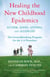 Healing the New Childhood Epidemics: Autism, ADHD, Asthma, and Allergies - The Groundbreaking Program for the 4-A Disorders