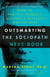 Outsmarting the Sociopath Next Door - How to Protect Yourself Against a Ruthless Manipulator