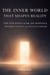 The Inner World That Shapes Reality: The Teachings of Dr. Joe Dispenza, Dolores Cannon, and Neville Goddard