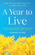 A Year to Live - How to Live This Year as If It Were Your Last