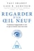 Regarder d'un œil neuf - Comment réapprendre à voir ce qui se trouve sous nos yeux