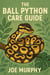 The Ball Python Care Guide