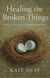 Healing the Broken Things