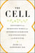 The Cell - Discovering the Microscopic World that Determines Our Health, Our Consciousness, and Our Future
