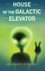 House of the Galactic Elevator - A Beginner's Guide to Invading Earth, #2