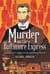 Murder on the Baltimore Express - The Plot to Keep Abraham Lincoln from Becoming President