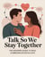 Talk So We Stay Together: The Modern Guide to Real Communication in Love
