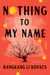 Nothing to My Name - A Novel
