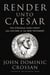 Render Unto Caesar - The Struggle Over Christ and Culture in the New Testament