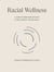 Racial Wellness - A Guide to Liberatory Healing for Black, Indigenous, and People of Color