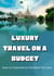 Luxury Travel on a Budget: How to Experience the Best for Less