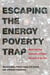 Escaping the Energy Poverty Trap - When and How Governments Power the Lives of the Poor