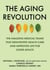 The Aging Revolution - The History of Geriatric Health Care  and What Really Matters to Older Adults