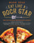 Eat Like a Rock Star - More Than 100 Recipes from Rock 'n' Roll's Greatest