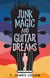 Junk Magic and Guitar Dreams