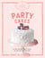 The Artisanal Kitchen: Party Cakes - 36 Decadent Creations for Festive Occasions