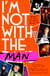 I'm Not With the Man - A Writer’s Life with the Music Mavericks