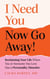 I Need You... Now Go Away! - Reclaiming Your Life When You or Someone You Love Has a Personality Disorder