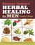 Rosemary Gladstar's Herbal Healing for Men - Remedies and Recipes for Circulation Support, Heart Health, Vitality, Prostate Health, Anxiety Relief, Longevity, Virility, Energy & Endurance