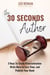 30 Seconds Author: 3 Keys To Crush Procrastination, Write More in Less Time, and Publish Your Book