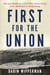 First for the Union - Life and Death in a Civil War Army Corps from Antietam to Gettysburg