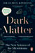 Dark Matter - The New Science of the Microbiome