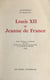 Louis XII et Jeanne de France - Étude historique et juridique sur une cause en nullité de mariage à la fin du XVe siècle (1498). Thèse de droit canonique présentée à l'Institut catholique de Toulouse