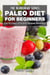 Paleo Diet For Beginners : Top 50 Paleo Smoothie Recipes Revealed! - The Blokehead Success Series