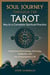 Soul Journey through the Tarot - Key to a Complete Spiritual Practice