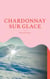 Chardonnay sur glace - (ON THE ROCKS !)
