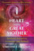 The Heart of the Great Mother - Spiritual Initiation, Creativity, and Rebirth
