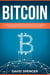 Bitcoin: Mastering And Profiting From Bitcoin Cryptocurrency Using Mining, Trading And Investing Techniques
