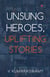 Unsung Heroes, Uplifting Stories