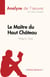 Le Maître du Haut Château de Philip K. Dick (Analyse de l'œuvre) - Résumé complet et analyse détaillée de l'œuvre