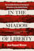 In the Shadow of Liberty - The Invisible History of Immigrant Detention in the United States