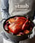 The Staub Cookbook - Modern Recipes for Classic Cast Iron