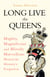 Long Live the Queens - Mighty, Magnificent and Bloody Marvellous Monarchs History’s Forgotten