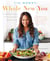 Whole New You - How Real Food Transforms Your Life, for a Healthier, More Gorgeous You: A Cookbook