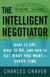 The Intelligent Negotiator - What to Say, What to Do, How to Get What You Want--Every Time