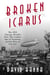Broken Icarus - The 1933 Chicago World's Fair, the Golden Age of Aviation, and the Rise of Fascism