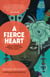 A Fierce Heart - Finding Strength, Courage, and Wisdom in Any Moment