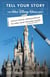 Tell Your Story the Walt Disney World Way: Using Disney Imagineering to Make Your Message Heard