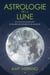Astrologie de la lune - Un voyage illuminant à travers les signes et les maisons