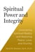 Spiritual Power and Integrity - Uncovering Spiritual Reality and Realizing Peace, Love, and Divinity